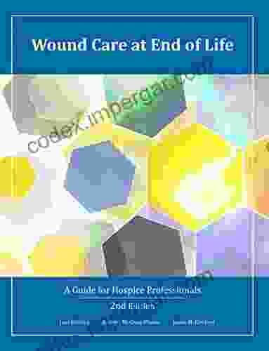 Wound Care At End Of Life: A Guide For Hospice Professionals