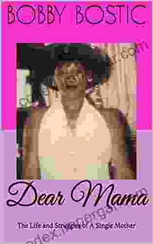 Dear Mama: The Life And Struggles Of A Single Mother