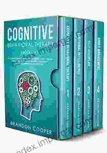 Cognitive Behavioral Therapy: 4 In 1: The Complete Guide To Overcoming Depression Anxiety Negative Thought Patterns Anger Using CBT Psychotherapy Emotional Intelligence Self Discipline