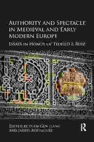 Authority And Spectacle In Medieval And Early Modern Europe: Essays In Honor Of Teofilo F Ruiz