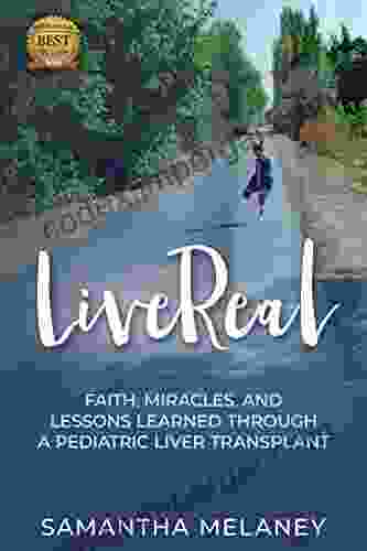 LiveReal: Faith Miracles And Lessons Learned Through A Pediatric Liver Transplant