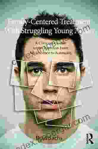 Family Centered Treatment With Struggling Young Adults: A Clinician S Guide To The Transition From Adolescence To Autonomy