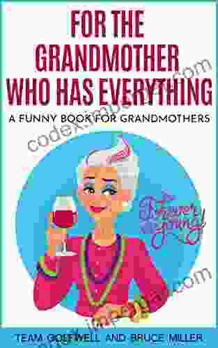 For The Grandmother Who Has Everything: A Funny For Grandmothers (For People Who Have Everything 4)