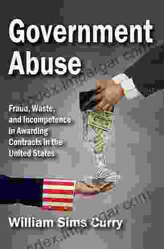 Government Abuse: Fraud Waste And Incompetence In Awarding Contracts In The United States