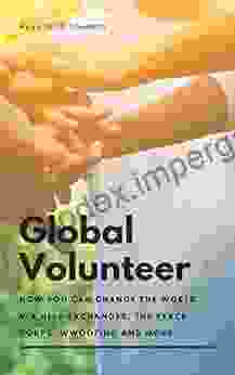 The Global Volunteer: Free Travel Opportunities To Help Abroad With Gap Year Programs The Peace Corps WWOOF And More