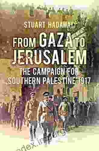 From Gaza To Jerusalem: The First World War In The Holy Land