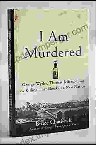 I Am Murdered: George Wythe Thomas Jefferson And The Killing That Shocked A New Nation