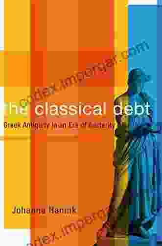 The Classical Debt: Greek Antiquity In An Era Of Austerity