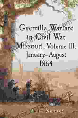 Guerrilla Warfare In Civil War Missouri Volume III January August 1864