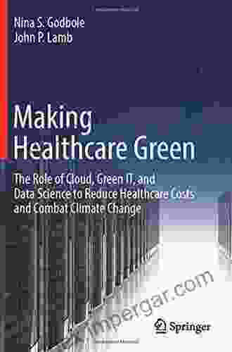 Making Healthcare Green: The Role Of Cloud Green IT And Data Science To Reduce Healthcare Costs And Combat Climate Change