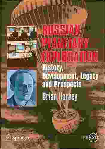 Russian Planetary Exploration: History Development Legacy And Prospects (Springer Praxis Books)