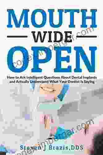 Mouth Wide Open: How To Ask Intelligent Questions About Dental Implants And Actually Understand What Your Dentist Is Saying