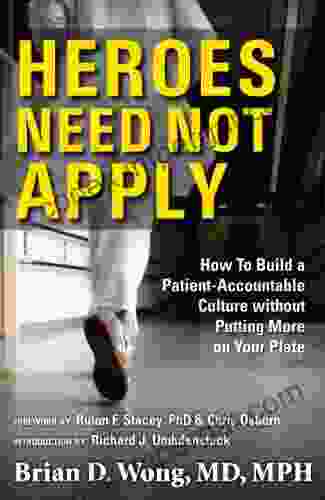 Heroes Need Not Apply: How To Build a Patient Accountable Culture without Putting More on Your Plate