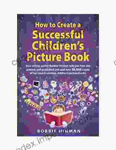 How To Create A Successful Children S Picture Book: A Step By Step Guide For Authors To Assist With Self Publishing