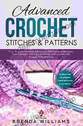 Advanced Crochet Stitches Patterns: How To Crochet More Advanced Stitches Make Cool New Patterns With Easy To Follow Instructions With Images Illustrations