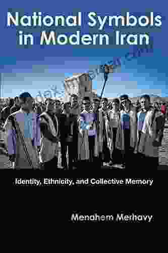 National Symbols in Modern Iran: Identity Ethnicity and Collective Memory (Modern Intellectual and Political History of the Middle East)