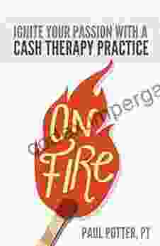 On Fire: Ignite Your Passion with a Cash Therapy Practice