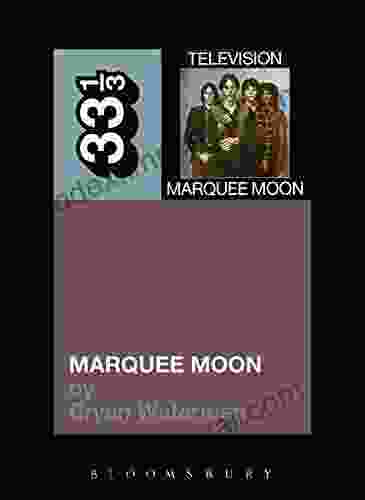 Television S Marquee Moon (33 1/3 83) Bryan Waterman