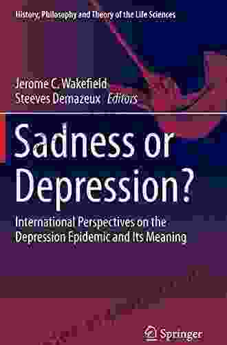 Sadness Or Depression?: International Perspectives On The Depression Epidemic And Its Meaning (History Philosophy And Theory Of The Life Sciences 15)