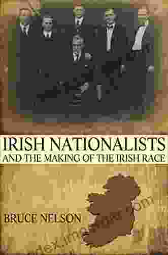 Irish Nationalists And The Making Of The Irish Race