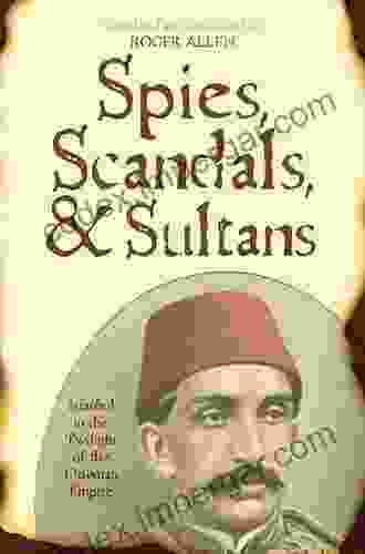 Spies Scandals And Sultans: Istanbul In The Twilight Of The Ottoman Empire (New Dialogues In Philosophy)