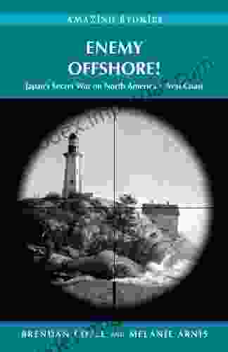 Enemy Offshore : Japan S Secret War On North America S West Coast (Amazing Stories)