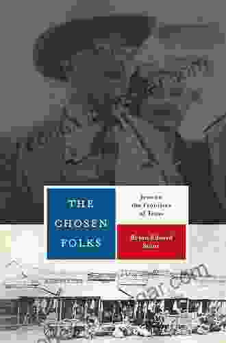 The Chosen Folks: Jews On The Frontiers Of Texas (Jewish Life History And Culture)