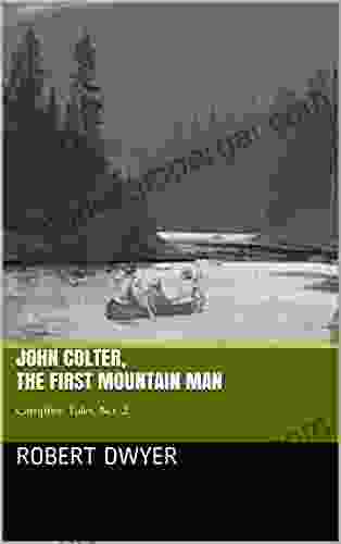 John Colter The First Mountain Man: Campfire Tales No 2