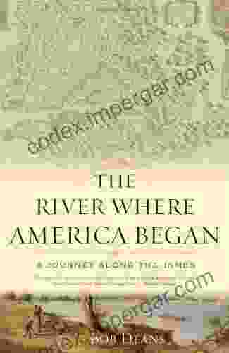 The River Where America Began: A Journey Along The James