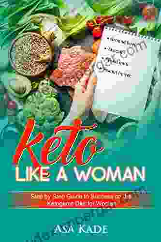 Keto Like A Woman: Step By Step Guide To Success On The Ketogenic Nutritional Diet For Women (Keto Diet 2)