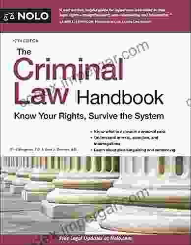 Criminal Law Handbook The: Know Your Rights Survive the System