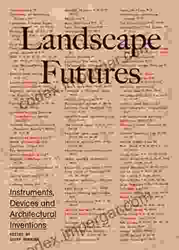 Landscape Futures: Instruments Devices And Architectural Inventions