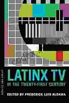 Latinx TV In The Twenty First Century (Latinx Pop Culture)