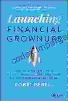 Launching Financial Grownups: Live Your Richest Life By Helping Your (Almost) Adult Kids Become Everyday Money Smart