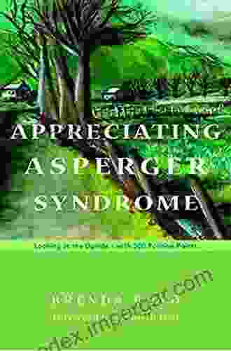 Appreciating Asperger Syndrome: Looking At The Upside With 300 Positive Points