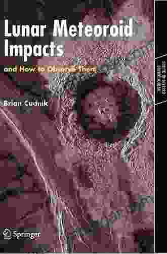 Lunar Meteoroid Impacts And How To Observe Them (Astronomers Observing Guides)