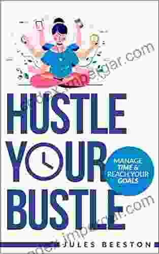 Hustle Your Bustle: Manage Time And Reach Your Goals