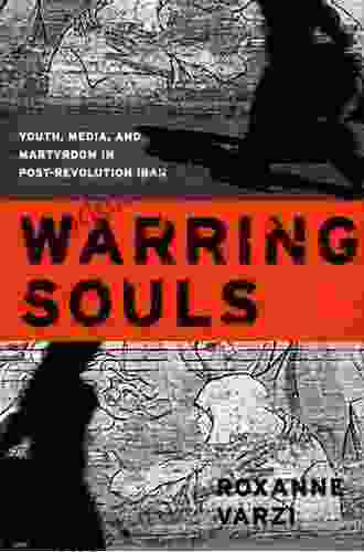 Warring Souls: Youth Media And Martyrdom In Post Revolution Iran