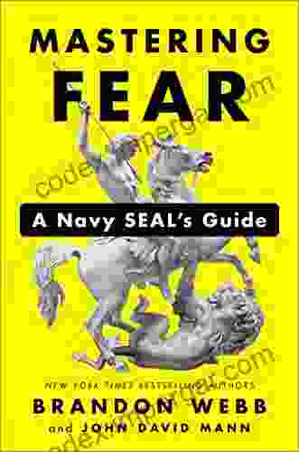 Mastering Fear: A Navy SEAL S Guide