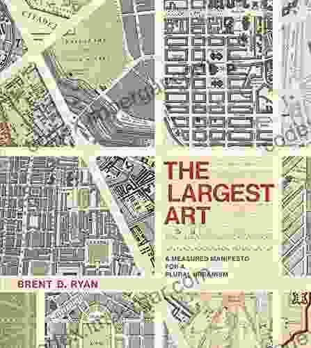 The Largest Art: A Measured Manifesto For A Plural Urbanism