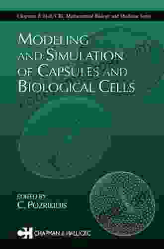 Modeling and Simulation of Capsules and Biological Cells (Chapman Hall/CRC Mathematical Biology 2)