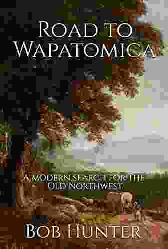 Road To Wapatomica: A Modern Search For The Old Northwest