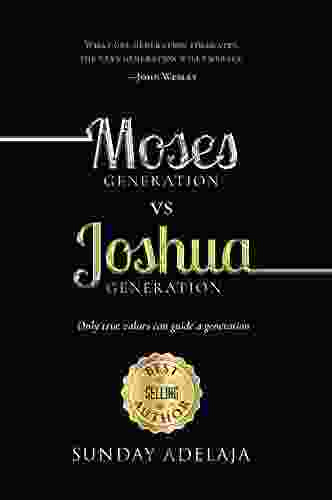 Moses Generation Vs Joshua Generation: Only True Values Can Guide A Generation