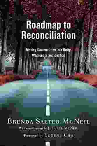 Roadmap To Reconciliation: Moving Communities Into Unity Wholeness And Justice