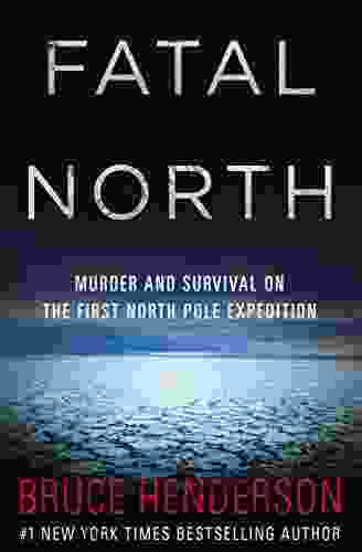 Fatal North: Murder And Survival On The First North Pole Expedition