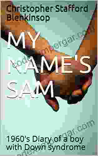 MY NAME S SAM: 1960 S Diary Of A Boy With Down Syndrome