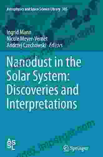 Nanodust In The Solar System: Discoveries And Interpretations (Astrophysics And Space Science Library 385)