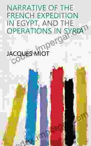 Narrative Of The French Expedition In Egypt And The Operations In Syria