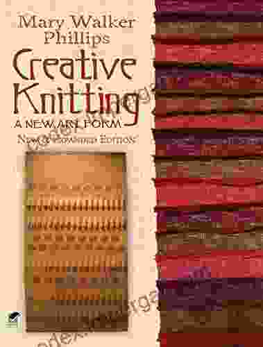 Creative Knitting: A New Art Form New Expanded Edition (Dover Knitting Crochet Tatting Lace)