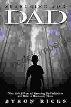 Searching For Dad: Nine Side Effects Of Growing Up Fatherless And How To Overcome Them